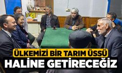 Ülkemizi Bir Tarım Üssü Haline Getireceğiz