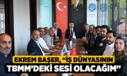 Ekrem Başer: “İş dünyasının TBMM’deki sesi olacağım”