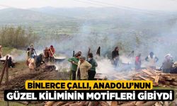 Binlerce Çallı, Anadolu’nun güzel kiliminin motifleri gibiydi