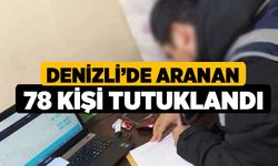 Denizli’de aranan 78 kişi tutuklandı