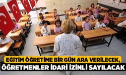 Eğitim Öğretime Bir Gün Ara Verilecek, Öğretmenler İdari İzinli Sayılacak