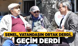 Şenel: Vatandaşın Ortak Derdi, Geçim Derdi