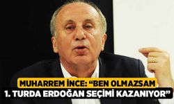 Muharrem İnce: “Ben olmazsam 1. turda Erdoğan seçimi kazanıyor”