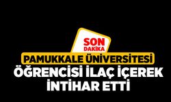 Pamukkale Üniversitesi Öğrencisi İlaç İçerek İntihar Etti