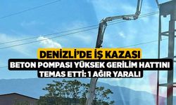 Denizli'de İş Kazası, Beton pompası yüksek gerilim hattını temas etti: 1 ağır yaralı