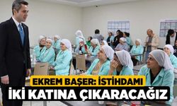 Ekrem Başer: İstihdamı iki katına çıkaracağız