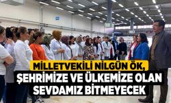 Milletvekili Nilgün Ök, Şehrimize Ve Ülkemize Olan Sevdamız Bitmeyecek