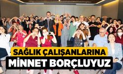 Sağlık Çalışanlarına Minnet Borçluyuz