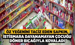 Öz yeğenini taciz eden sapkın, istismara dayanamayan çocuğu döner bıçağıyla kovaladı