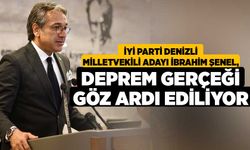 İyi Parti Denizli Milletvekili Adayı İbrahim Şenel, Deprem Gerçeği Göz Ardı Ediliyor