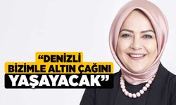 “Denizli Bizimle Altın Çağını Yaşayacak”