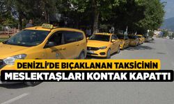 Denizli'de Bıçaklanan taksicinin meslektaşları kontak kapattı