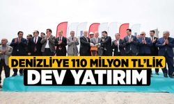 Denizli'ye 110 Milyon TL’lik Dev Yatırım