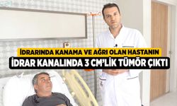  İdrarında kanama ve ağrı olan hastanın idrar kanalında 3 cm’lik tümör çıktı