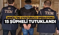 Denizli'de Uyuşturucu operasyonunda 15 şüpheli tutuklandı