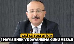 Vali Ali Fuat Atik'in 1 Mayıs Emek ve Dayanışma Günü Mesajı