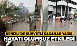 Denizli’de Kuvvetli Sağanak Yağış Hayatı Olumsuz Etkiledi