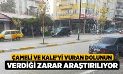 Çameli ve Kale’yi vuran dolunun verdiği zarar araştırılıyor