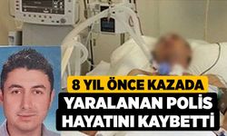 8 yıl önce kazada yaralanan polis hayatını kaybetti