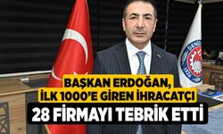 Başkan Erdoğan, İlk 1000’e Giren İhracatçı 28 Firmayı Tebrik Etti