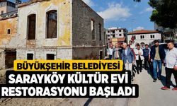 Büyükşehir Belediyesi Sarayköy Kültür Evi restorasyonu başladı