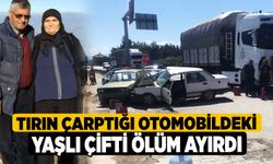 Tırın çarptığı otomobildeki yaşlı çifti ölüm ayırdı