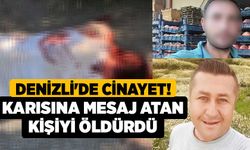 Denizli'de Cinayet! Karısına mesaj atan kişiyi öldürdü