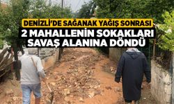 Denizli'de sağanak yağış sonrası 2 mahallenin sokakları savaş alanına döndü