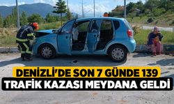 Denizli'de son 7 Günde 139 trafik kazası meydana geldi