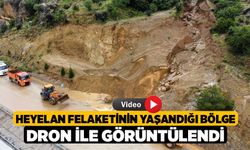 Heyelan felaketinin yaşandığı bölge dron ile görüntülendi