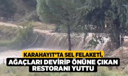 Karahayıt’ta sel felaketi, ağaçları devirip önüne çıkan restoranı yuttu