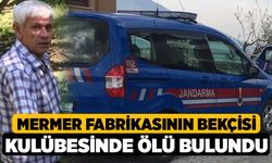 Mermer fabrikasının bekçisi kulübesinde ölü bulundu