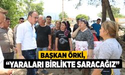 Başkan Örki, “Yaraları Birlikte Saracağız”