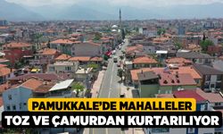 Pamukkale’de mahalleler toz ve çamurdan kurtarılıyor