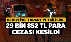 Denizli'de 1 Apart yetkilisine 29 bin 852 TL para cezası kesildi