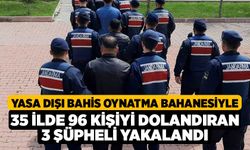 Yasa dışı bahis oynatma bahanesiyle 35 ilde 96 kişiyi dolandıran 3 şüpheli yakalandı