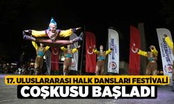 17. Uluslararası Halk Dansları Festivali coşkusu başladı