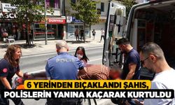 6 yerinden bıçaklandı şahıs, polislerin yanına kaçarak kurtuldu