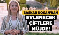 Başkan Doğan’dan evlenecek çiftlere müjde