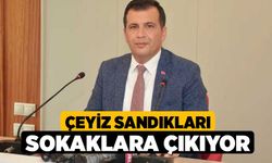 Çeyiz sandıkları sokaklara çıkıyor!