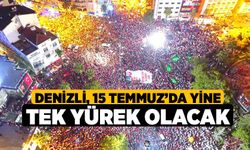 Denizli, 15 Temmuz’da yine tek yürek olacak