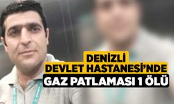 Denizli Devlet Hastanesi'nde Gaz Patlaması 1 Ölü