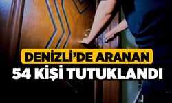 Denizli’de aranan 54 kişi tutuklandı