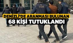 Denizli’de Aranması Bulunan 68 kişi tutuklandı