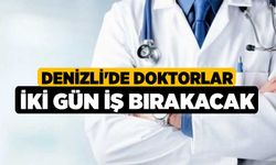 Denizli'de Doktorlar İki Gün İş Bırakacak