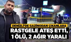 Denizli'de Gazinodan çıkanlara rastgele ateş etti, 1 ölü, 2 ağır yaralı