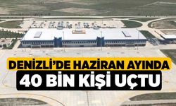 Denizli’de Haziran ayında 40 bin kişi uçtu