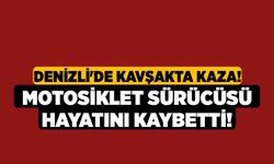 Denizli'de Kavşakta Kaza! Motosiklet Sürücüsü Hayatını Kaybetti