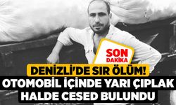 Denizli'de Sır Ölüm! Otomobil içinde yarı çıplak halde cesed bulundu