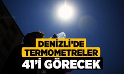 Denizli’de termometreler 41’i görecek